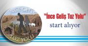 İnce Geliş Tuz Yolu start alıyor